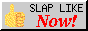 👍 Slap Like Now!